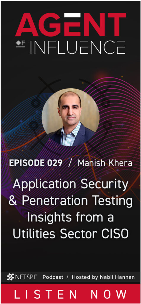 Listen Now: Application Security and Penetration Testing Insights from a Utilities Sector CISO. Episode 29 of Agent of Influence with Manish Khera