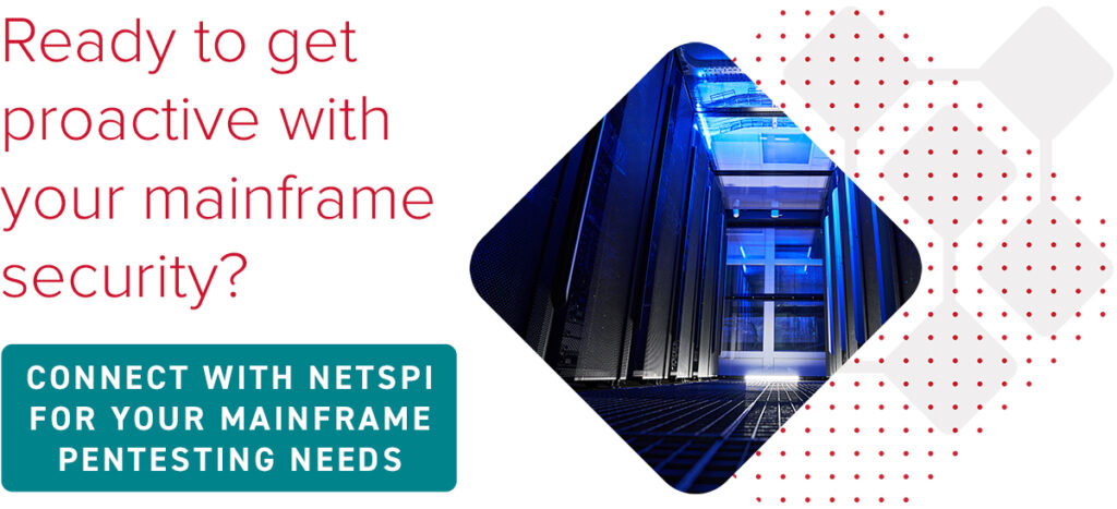 Ready to get proactive with your mainframe security? Connect with NetSPI for your mainframe penetration testing needs.
