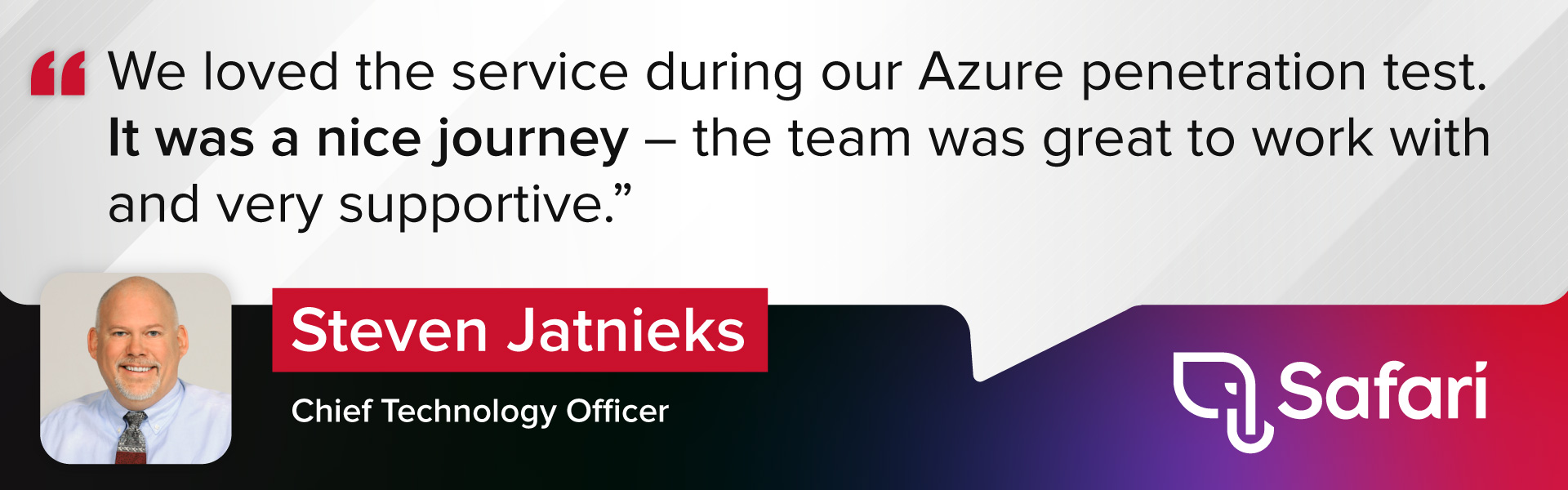 "We loved the service during our Azure penetration test. It was a nice journey – the team was great to work with and very supportive." – Steven Jatnieks, Chief Technology Officer at Safari