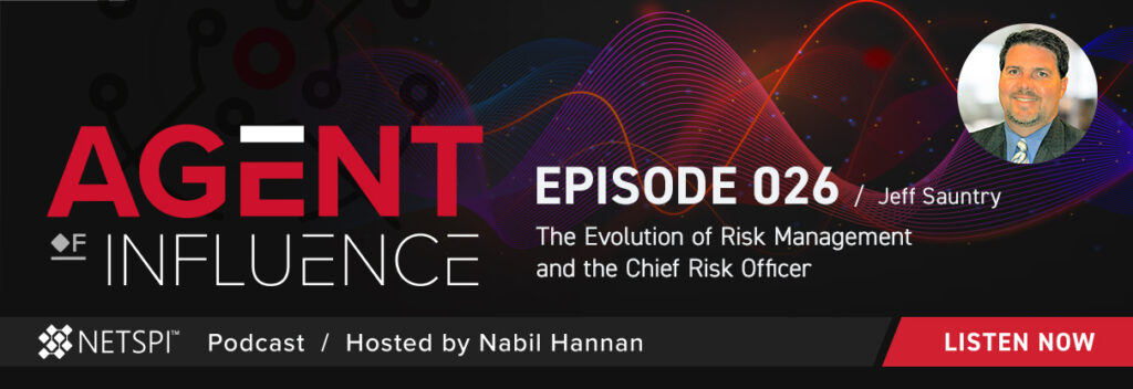 Agent of Influence - Episode 026 - The Evolution of Risk Management and the Chief Risk Officer - Jeff Sauntry