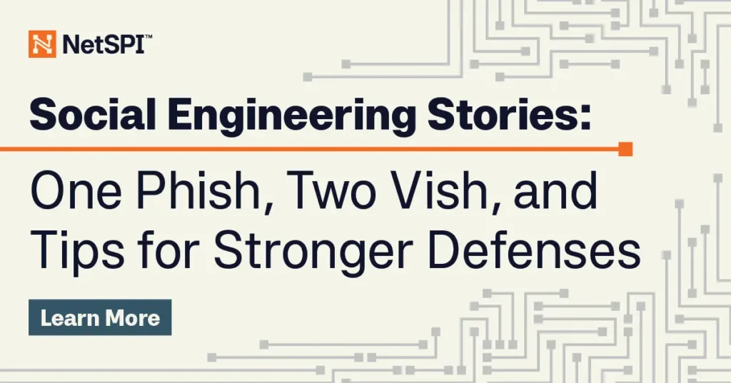 Social Engineering Stories: One Phish, Two Vish, and Tips for Stronger Defenses