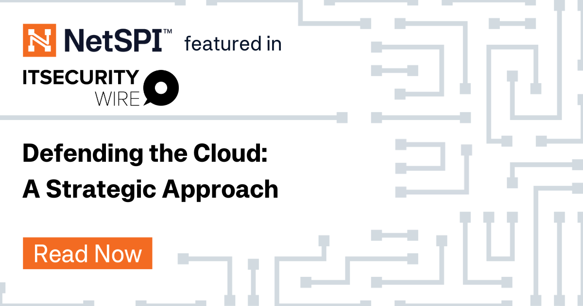 ITSecurityWire: Defending the Cloud: A Strategic Approach - NetSPI