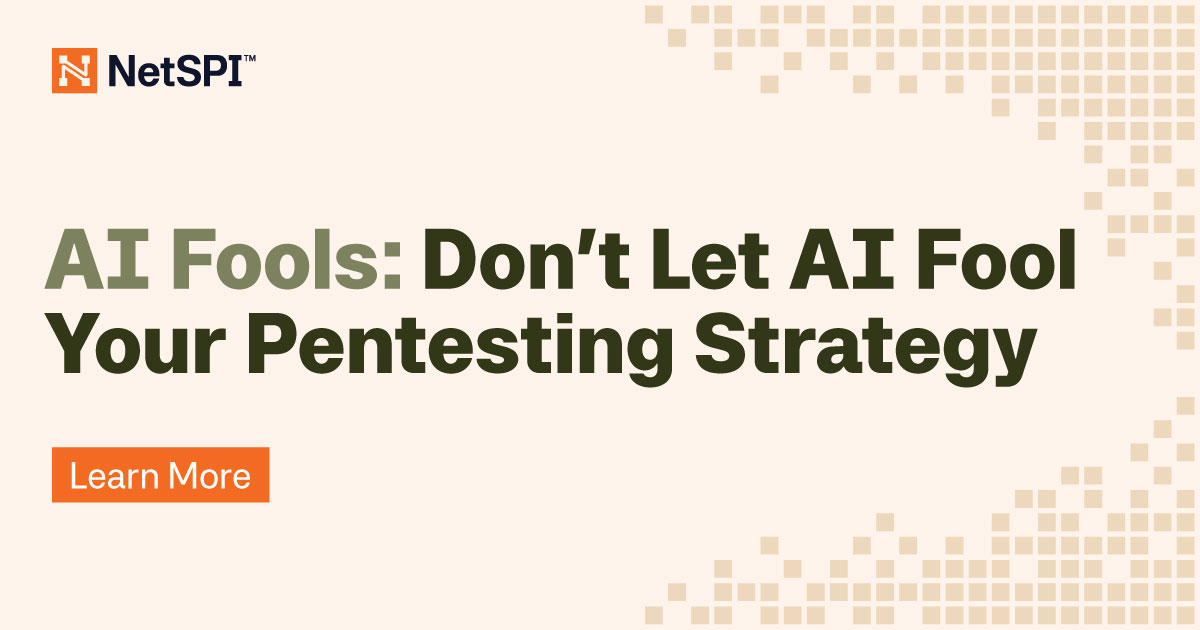 AI Fools Week: Don't Let AI Fool Your Pentesting Strategy - NetSPI