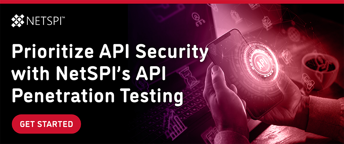 Prioritize API Security with NetSPI's API Penetration Testing. Get Started.