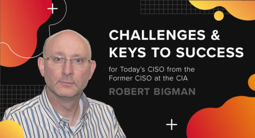 Challenges and Keys to Success for Today’s CISO from the Former CISO at the CIA