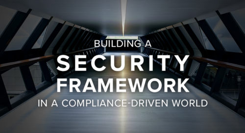 Building a Security Framework in a Compliance-Driven World